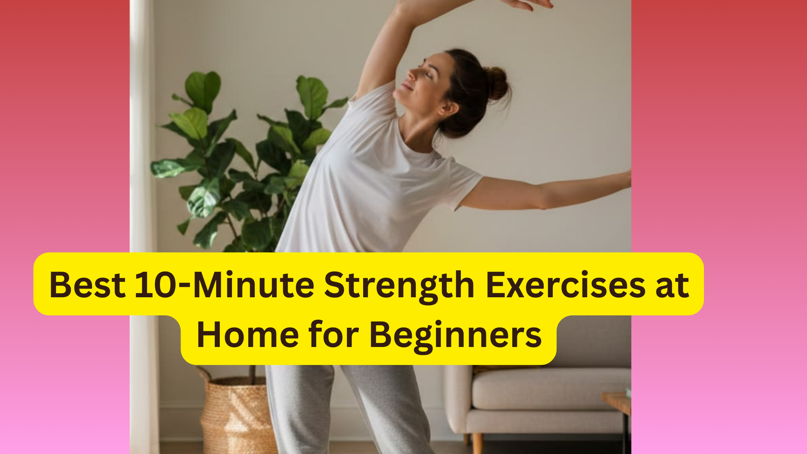 Best 10-Minute Strength Exercises at Home for Beginners