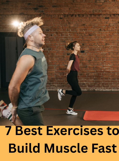 7 Best Exercises to Build Muscle Fast